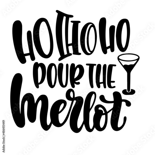 ho ho ho pour the merlot inspirational quotes, motivational positive quotes, silhouette arts lettering design