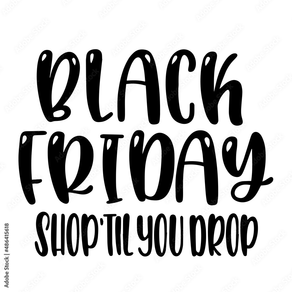 black friday shop till you drop inspirational quotes, motivational positive quotes, silhouette arts lettering design black friday shop till you drop inspirational quotes, motivational positive quotes, silhouette arts lettering design