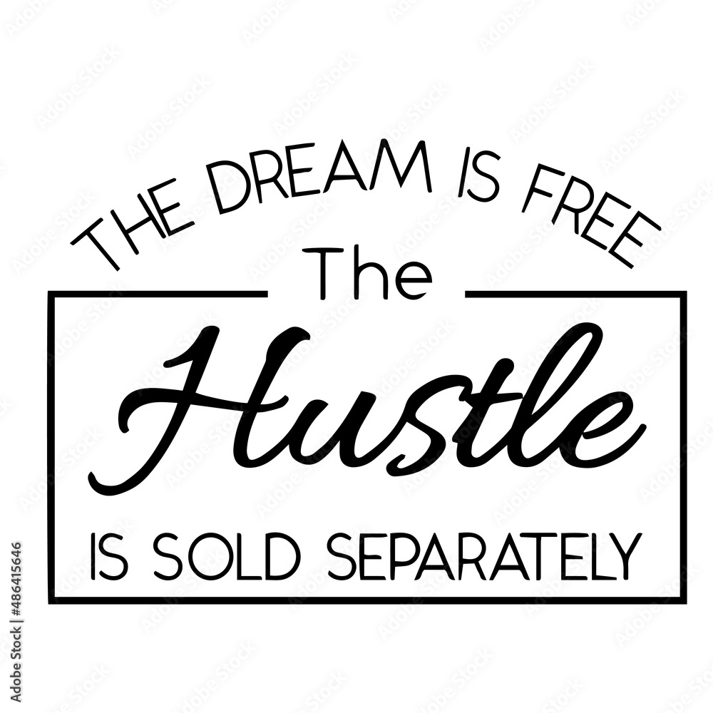 the dream is free the hustle is sold separately inspirational quotes
