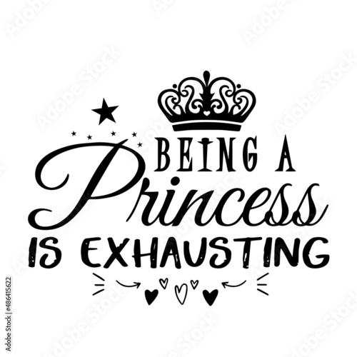 being a princess is exhausting inspirational quotes  motivational positive quotes  silhouette arts lettering design