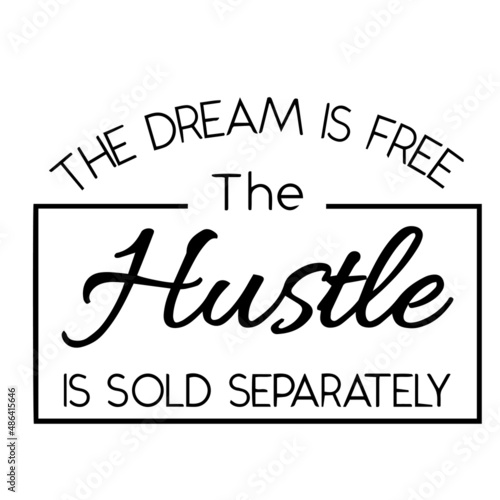 the dream is free the hustle is sold separately inspirational quotes, motivational positive quotes, silhouette arts lettering design