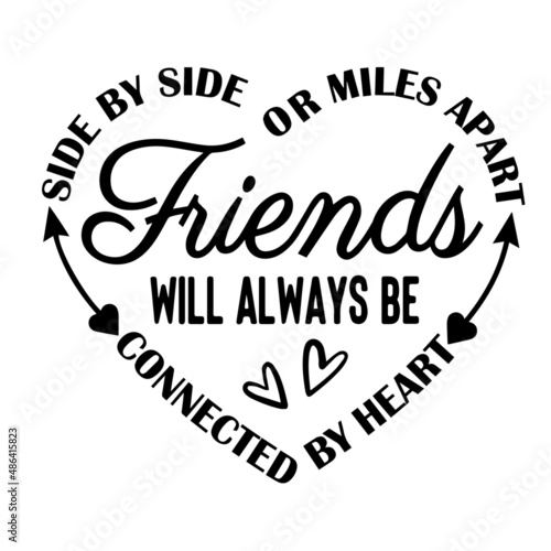 side by side or miles apart friends will always be connected by heart inspirational quotes, motivational positive quotes, silhouette arts lettering design