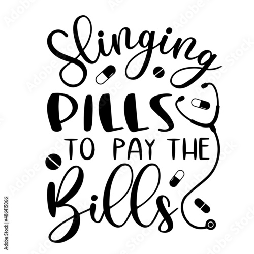 slinging pills to pay the bills inspirational quotes, motivational positive quotes, silhouette arts lettering design