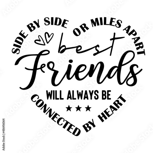 side by side or miles apart best friends will always be connected by heart inspirational quotes, motivational positive quotes, silhouette arts lettering design