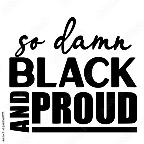so damn black and proud inspirational quotes, motivational positive quotes, silhouette arts lettering design
