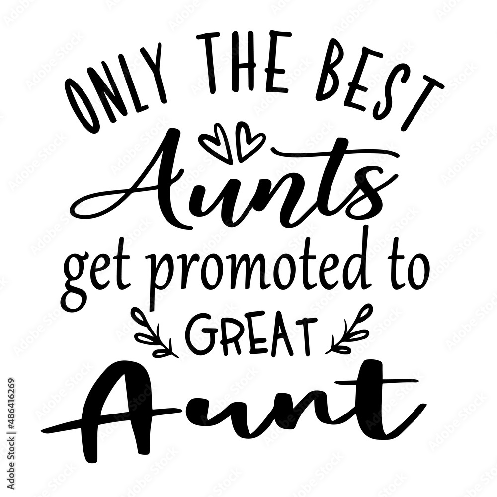 Only The Best Aunts Get Promoted To Great Aunt Inspirational Quotes 