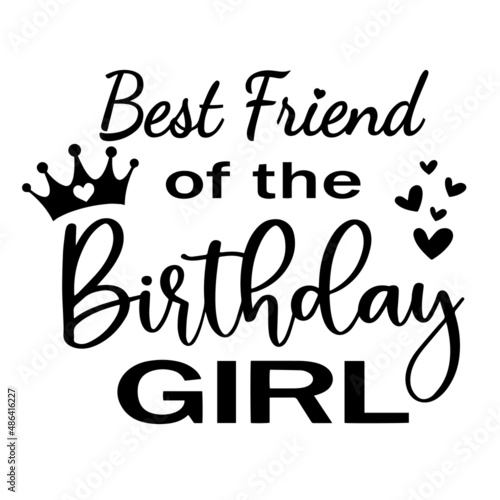 best friend of the birthday girl inspirational quotes, motivational positive quotes, silhouette arts lettering design