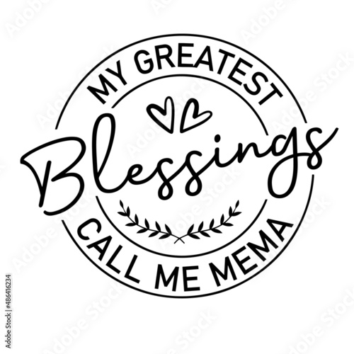 my greatest blessings call me mema inspirational quotes, motivational positive quotes, silhouette arts lettering design photo