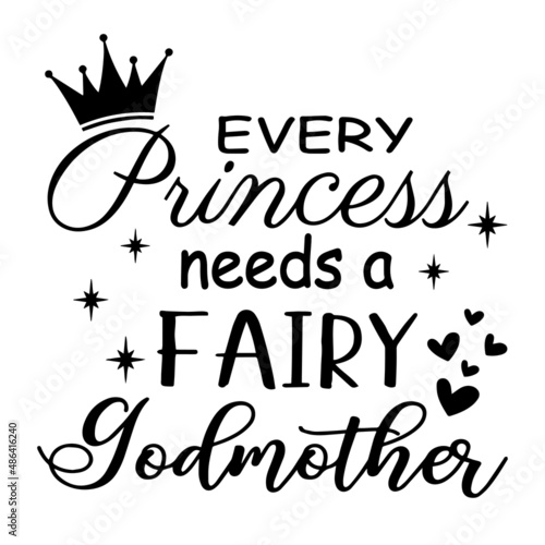 every princess needs a fairy godmother inspirational quotes, motivational positive quotes, silhouette arts lettering design