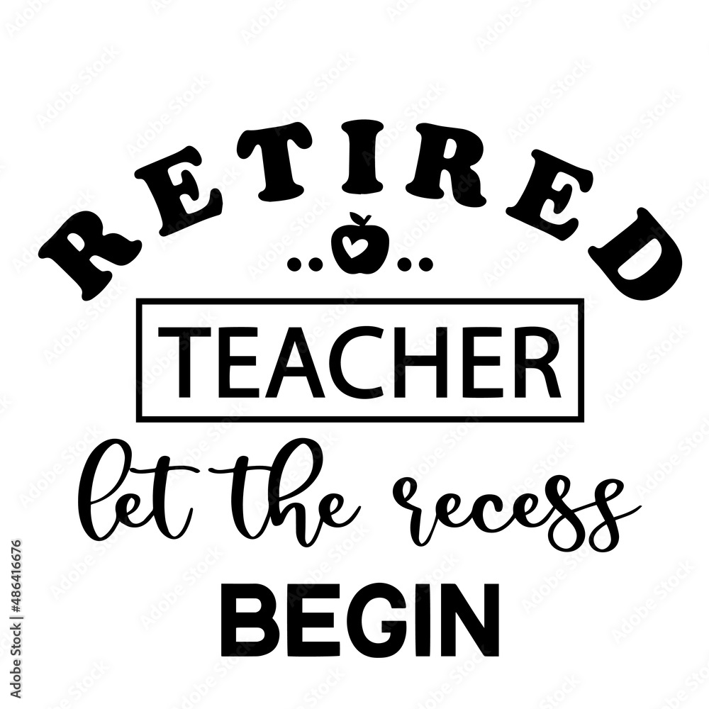 retired teacher let the recess begin inspirational quotes, motivational