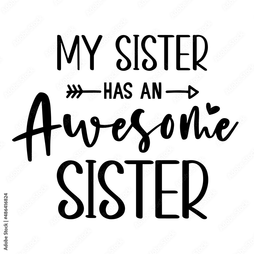 my sister has an awesome sister inspirational quotes, motivational positive quotes, silhouette arts lettering design