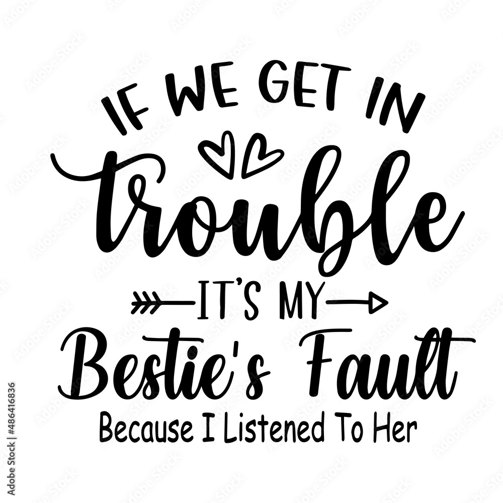 if-we-get-in-trouble-it-s-my-bestie-s-fault-because-i-listened-to-her