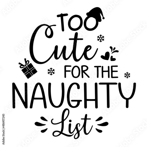 too cute for the naughty list inspirational quotes, motivational positive quotes, silhouette arts lettering design