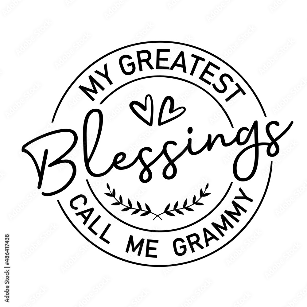 my greatest blessings call me grammy inspirational quotes, motivational positive quotes, silhouette arts lettering design