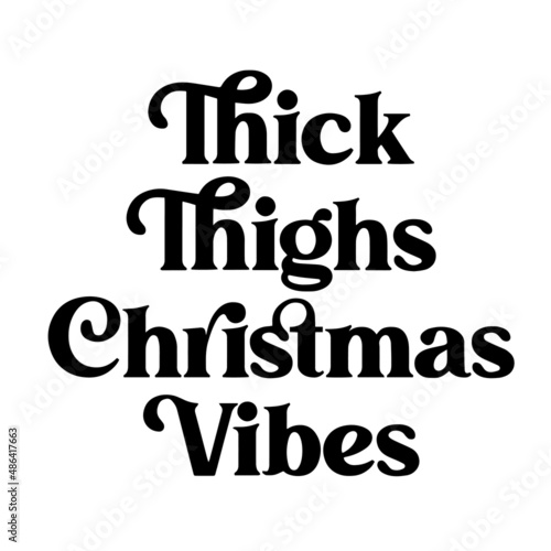 thick thighs christmas vibes inspirational quotes, motivational positive quotes, silhouette arts lettering design