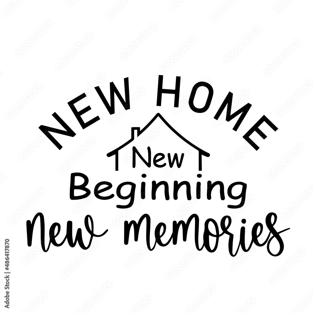 new home new beginning new memories inspirational quotes, motivational positive quotes, silhouette arts lettering design new home new beginning new memories inspirational quotes, motivational positive quotes, silhouette arts lettering design