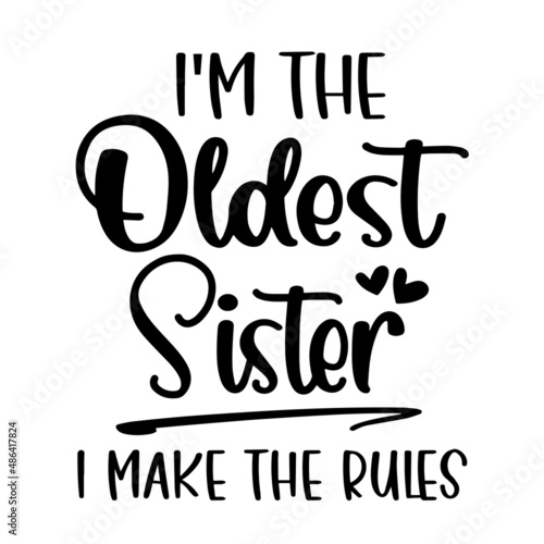 i'm the oldest sister i make the rules inspirational quotes, motivational positive quotes, silhouette arts lettering design