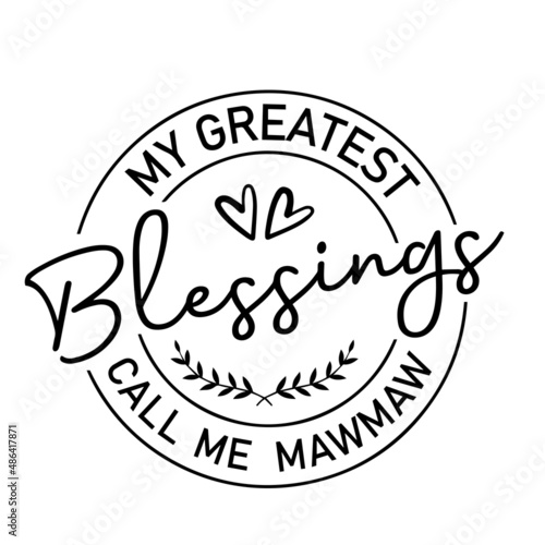 my greatest blessings call me mawmaw inspirational quotes, motivational positive quotes, silhouette arts lettering design