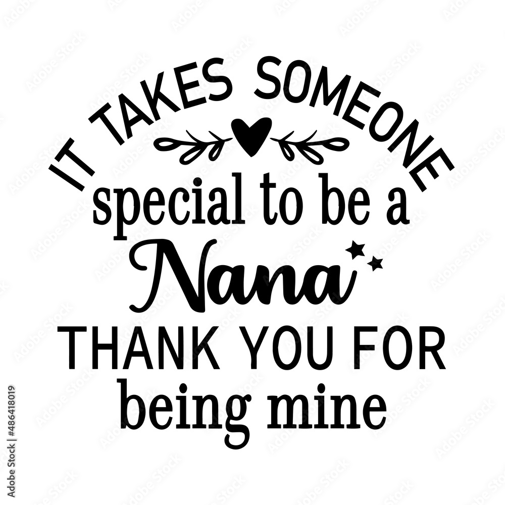 it takes someone special to be a nana thank you for being mine inspirational quotes, motivational positive quotes, silhouette arts lettering design it takes someone special to be a nana thank you for being mine inspirational quotes, motivational positive quotes, silhouette arts lettering design