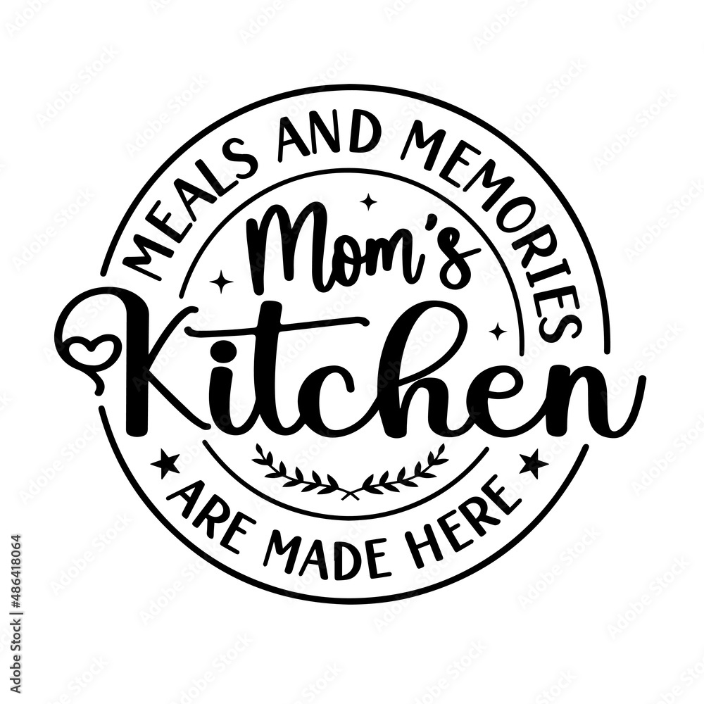 meals and memories mom's kitchen are made here inspirational quotes, motivational positive quotes, silhouette arts lettering design