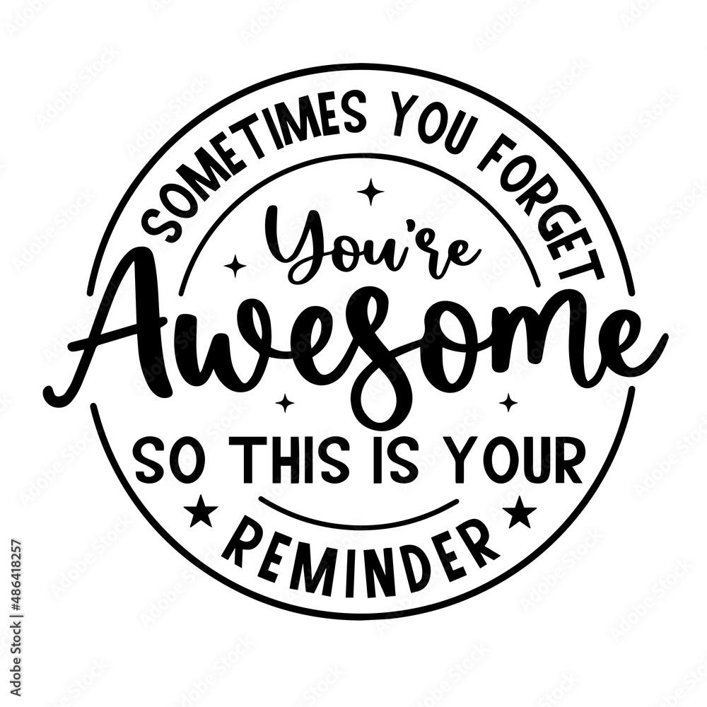 sometimes you forget you're awesome so this is your reminder inspirational quotes, motivational positive quotes, silhouette arts lettering design