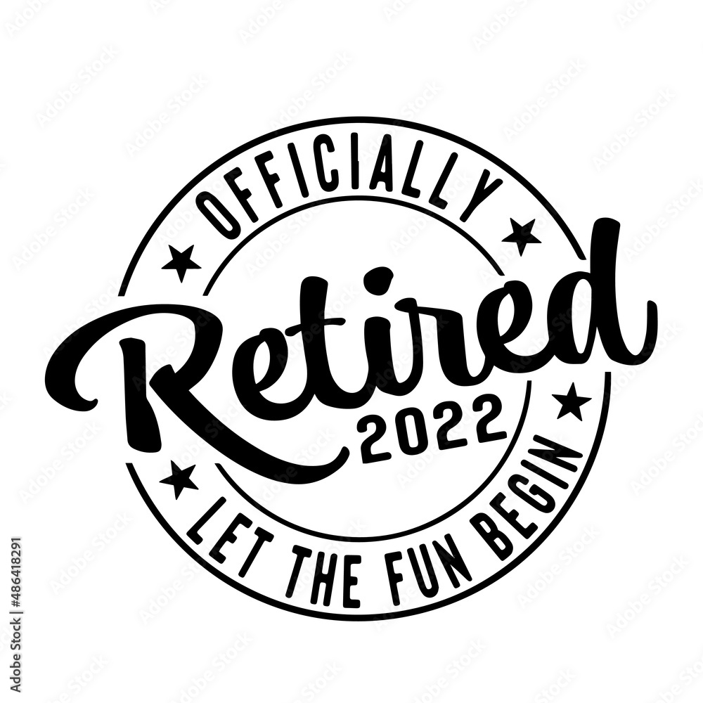 officially retired let the fun begin inspirational quotes, motivational positive quotes, silhouette arts lettering design