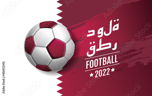 football cup 2022 , soccer, Sport poster, Qatar flag ,background ( Translation : Qatar )