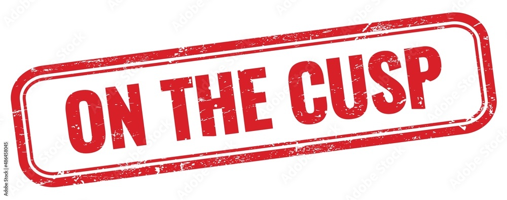 ON THE CUSP text on red grungy stamp. ON THE CUSP text on red grungy stamp.