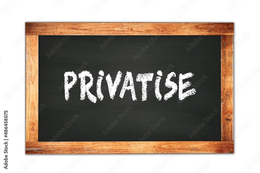 PRIVATISE text written on wooden frame school blackboard. PRIVATISE text written on wooden frame school blackboard.