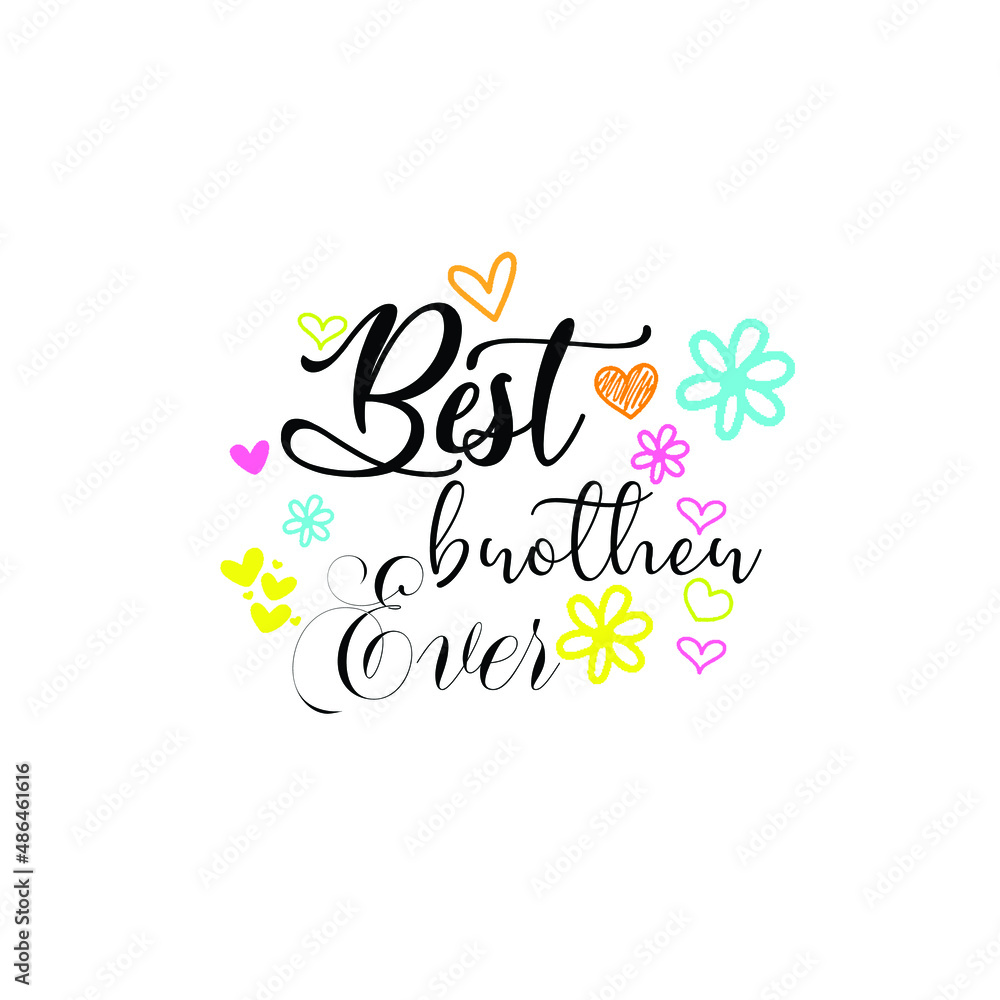 Best Brother Ever - Brother greeting lettering with florals. Good for textile print, poster, greeting card, and gifts design.