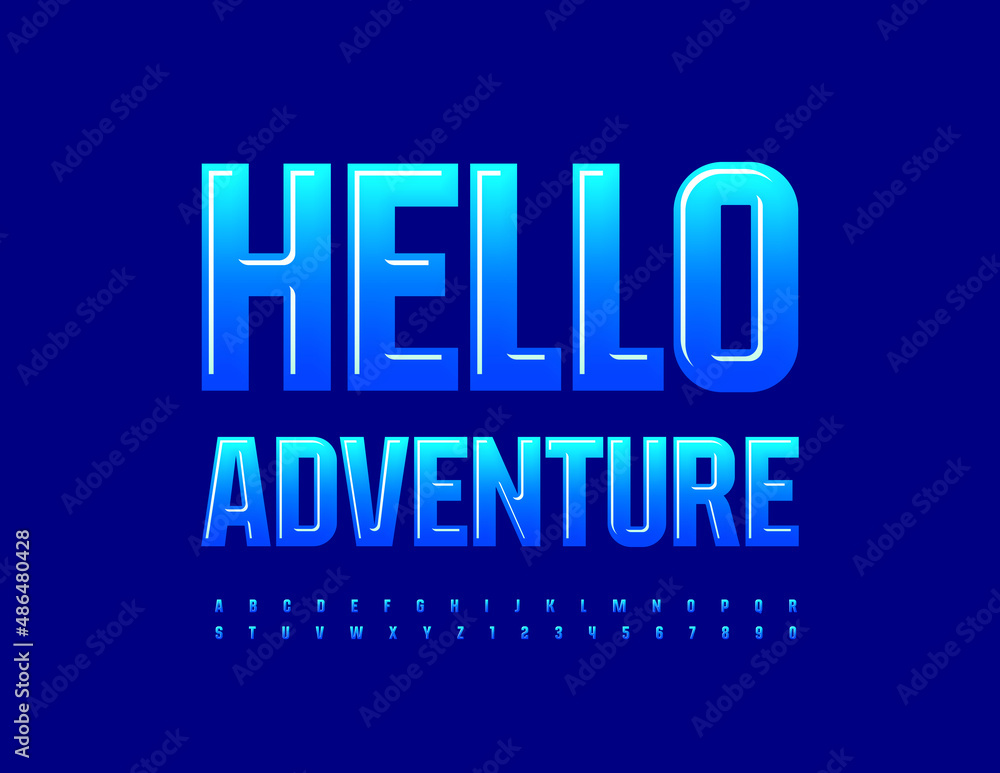 Vector trendy poster Hello Adventure. Blue gradient Font. Creative Alphabet Letters and Numbers set Vector trendy poster Hello Adventure. Blue gradient Font. Creative Alphabet Letters and Numbers set