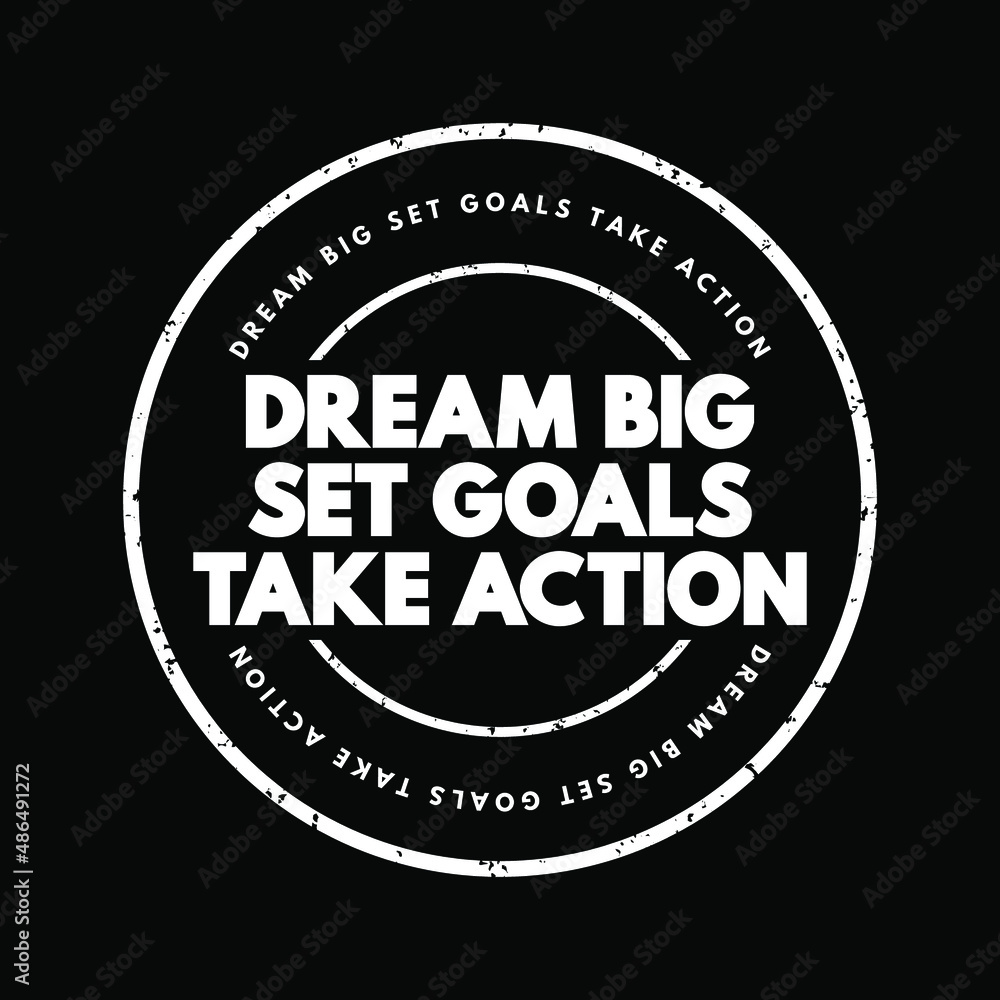 Dream Big Set Goals Take Action text stamp, concept background