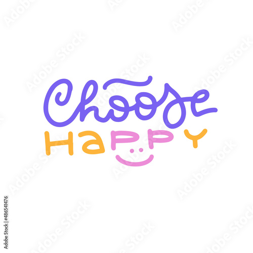 CHOOSE HAPPY linear hand drawn calligraphy banner. Isolated lettering quote. Mental health concept. Vector colorful illustration with smile.