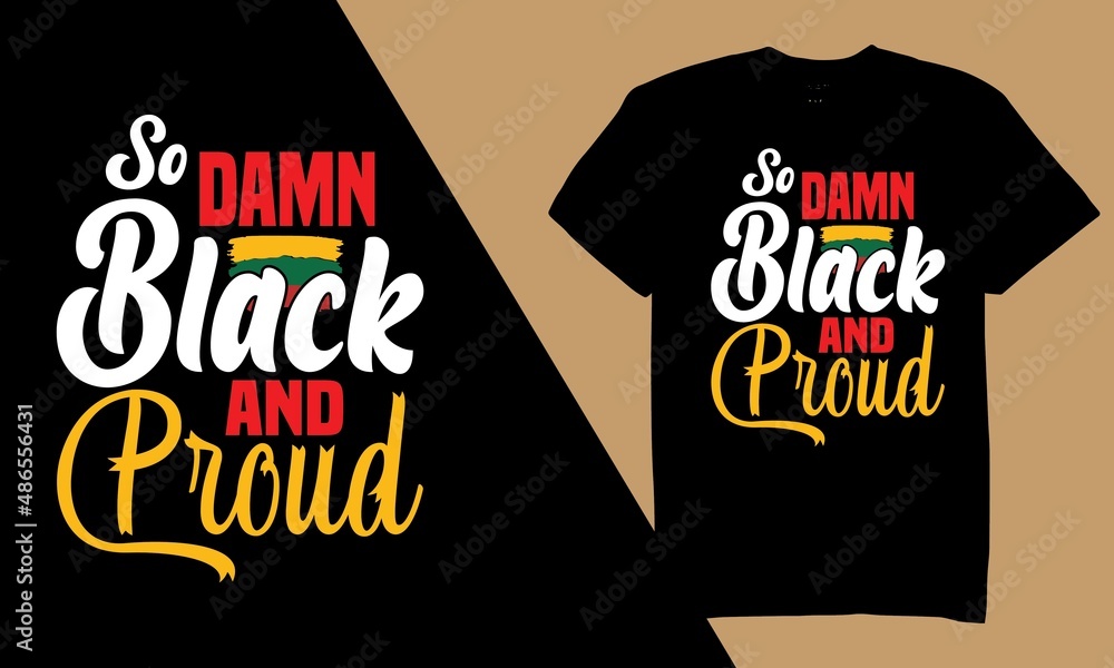 So Damn Black And Proud T-Shirt Design So Damn Black And Proud T-Shirt Design