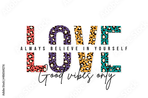 T-shirt design with leopard print. Slogan t-shirt with leopard pattern skin texture. Good vibes only, always believe in yourself, love. T shirt graphic print. Vector photo