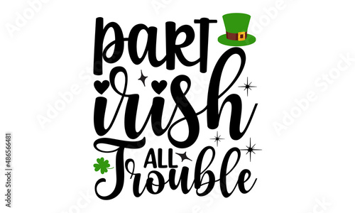 part-irish-all-trouble, Hand sketched Irish celebration design, Drawn typography St. Patricks badge, green hat and shamroc, Beer festival lettering typography icon photo