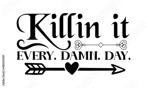 killin it every. damn - Motivational lettering print for design. Typographic motivational inspirational quote. Good for T-shirt print, greeting card, poster, label, a mug, and gift design.