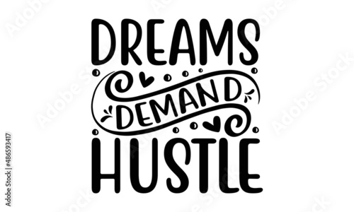 Dreams demand hustle - Inspirational vector Hand-drawn typography poster. Lettering phrase on white background, Design element for poster, card, banner, emblem, sign, Vector vintage illustration