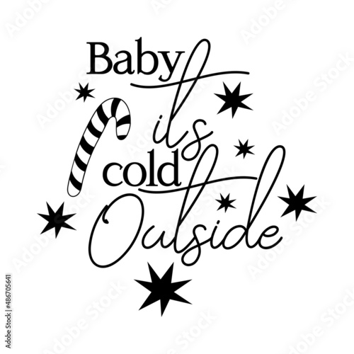 Crhristmas quote Baby it's cold outside with stars