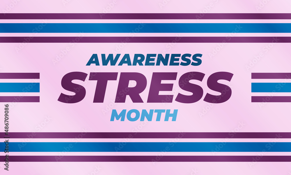 April is Stress Awareness Month. Poster, card, banner and background design. April is Stress Awareness Month. Poster, card, banner and background design.