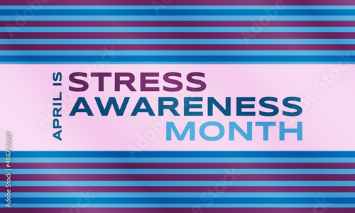 April is Stress Awareness Month. Poster, card, banner and background design. 