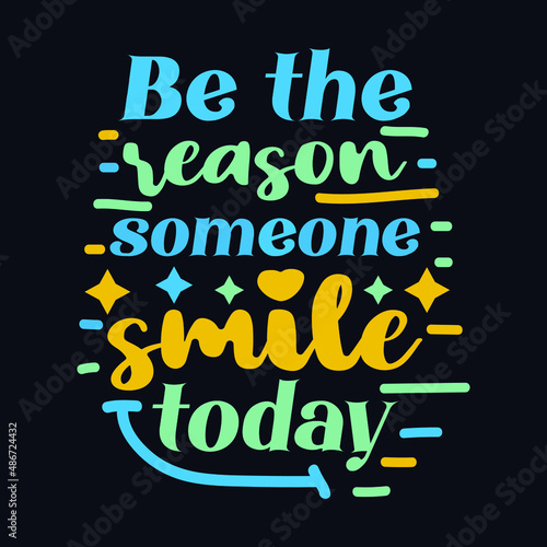 Be The reason Someone Smile Today typography motivational quote design