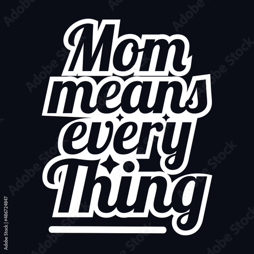 Mom Means EveryThing typography motivational quote design