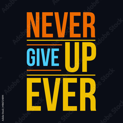 Never Give up Ever typography motivational quote design