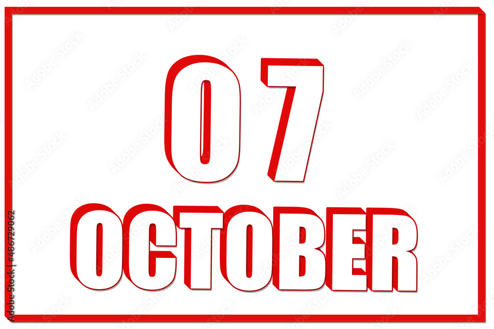 3d calendar with the date of 7 October on white background with red frame. 3D text. Illustration. 3d calendar with the date of 7 October on white background with red frame. 3D text. Illustration.