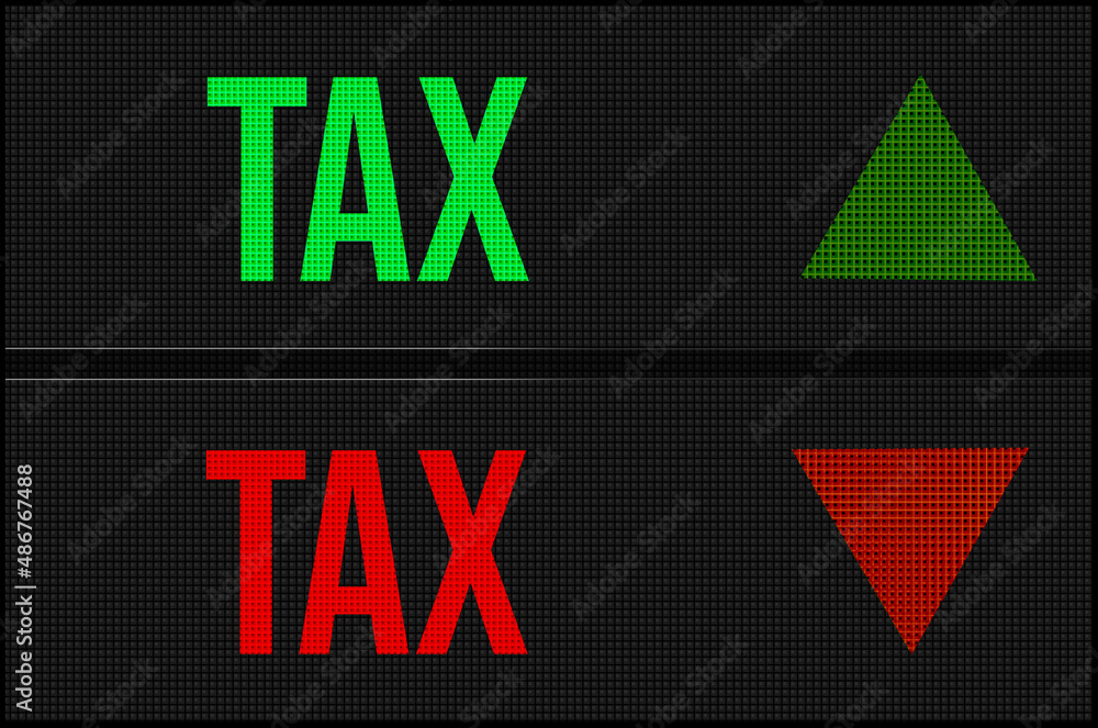 TAX on LED board with arrows pointing up and down showing movement in stocck market, investment, saving affecting personal finance TAX on LED board with arrows pointing up and down showing movement in stocck market, investment, saving affecting personal finance