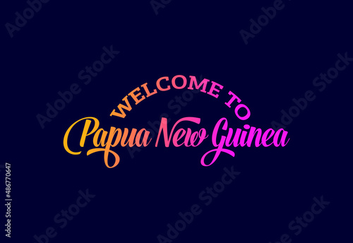 Welcome To Papua New Guinea. Word Text Creative Font Design Illustration. Welcome sign