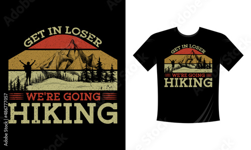 Get in loser we're going hiking - t shirt design Mountain illustration, outdoor adventure . Vector graphic for t shirt and other uses. Outdoor Adventure Inspiring Motivation Quote