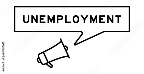 Megaphone icon with speech bubble in word unemployment on white background