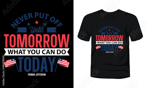 "Never put off until tomorrow what you can do tomorrow" typography president day t-shirt.